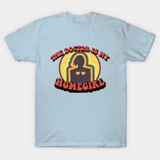 The Doctor is My Homegirl T-Shirt